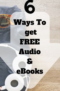 a pair of sunglasses sitting on top of a book bag with the title 6 ways to get free audio and ebooks