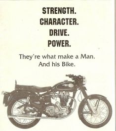 an advertisement for a motorcycle with the words strength character drive power they're what make a man and his bike