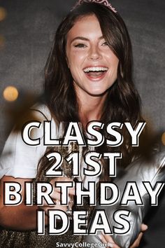 a girl wearing a tiara and smiling with the words classy 21st birthday ideas