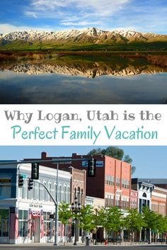 the words, why logan utah is the perfect family vacation? are in front of a lake and mountains