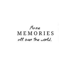 a black and white photo with the words more memories all over the world on it