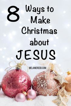 christmas ornaments with the words 8 ways to make christmas about jesus on top of them