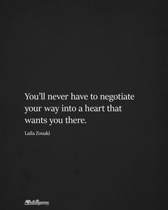 the quote you'll never have to negotiate your way into a heart that wants you there