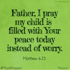 a green paper with the words father, i pray my child is filled with your peace today instead of worry