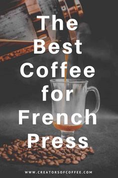 the best coffee for french presss and how to use it in your home or office