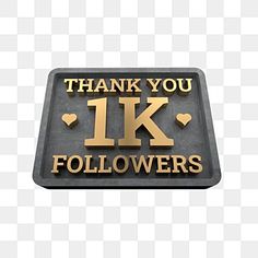 a black and gold sign with the words thank you i k followerss on it