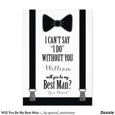 a black and white poster with a bow tie saying i can't say, i do without you bradley will you be my groomsman?