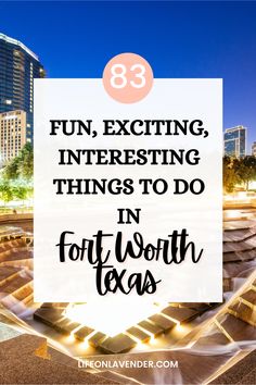 a fountain with the words fun, exciting and interesting things to do in fort worth texas