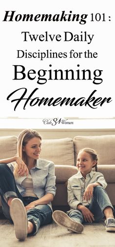 a mother and daughter sitting on a couch with the text, homemaking 101 twelve daily di