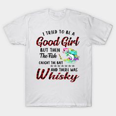 I Tried To Be A Good Girl Fishing And Whisky -- Choose from our vast selection of Crewneck and V-Neck T-Shirts to match with your favorite design to make the perfect graphic T-Shirt. Pick your favorite: Classic, Boxy, Tri-Blend, V-Neck, or Premium. Customize your color! For men and women. Girl Fishing, Beer Merchandise, Fishing Girls, Good Girl, Wine And Spirits, I Tried, Cool Girl, V Neck T Shirt, Graphic T Shirt