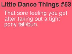 a pink background with the words, little dance things 53 that sore feeling you get after taking out a tight pony tail / bun