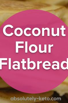 the words coconut flour flatbread are in pink circle