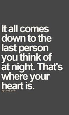 a quote that says, it all comes down to the last person you think of at night