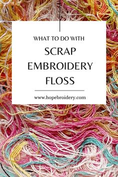 the words, what to do with scrap embroidery floss on top of a pile of yarn