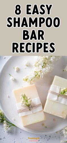 three soap bars on a plate with flowers and text overlay that says 8 easy shampoo bar recipes