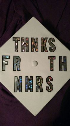 a white graduation cap that says thinks for the mrs