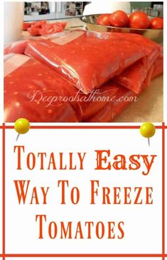 tomato bags are stacked on top of each other with the words totally easy way to freeze tomatoes