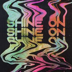 the words shine on shine on are painted in multi - colored lines and swirls