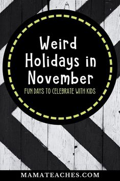 a sign that says weird holidays in november fun days to celebrate with kids