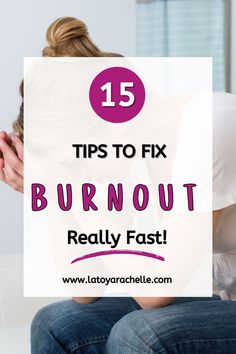 A Pinterest pin with the title "15 Tips to Fix Burnout Really Fast!" in bold text over an image of a woman sitting with her head in her hands, showing signs of stress. The website URL "www.latoyarachelle.com" is displayed at the bottom of the pin.