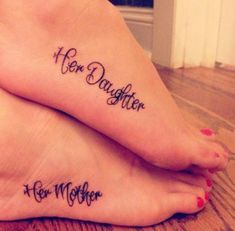 two women with matching tattoos on their feet that say, her daughter and her mother