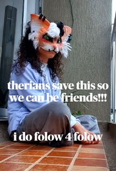 a woman sitting on the ground with a cat mask over her head and text that reads, i do follow 4 flow