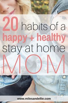 a woman holding a baby in her arms with the words 20 habitts of a happy + healthy stay at home mom