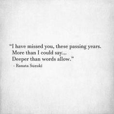 “I have missed you, these passing years. More than I could say… Deeper than words allow.” - Ranata Suzuki * hurt, missing you, I miss him, love, words, quotes, story, quote, sad, breakup, broken heart, heartbroken, poem, tu me manques, word porn, relatable, thoughts, regret, feelings, hugot, emotional, memories, spilled ink, saudade, fate, sadness, alone, emotions, broken, separation, grief, loss, poem, poetry, emotions, spilled ink, excerpts, diary, journal * pinterest.com/ranatasuzuki Evil Man, Missing Quotes, Broken Hearted, Being Used Quotes, Feelings Words, Love Hurts