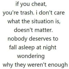 a quote that reads if you chat, you're trash i don't care what the situation is doesn't matter nobody deserves to fall asleep at night wondering