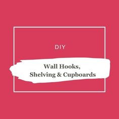 a red background with the words diy wall hooks, shelving and cupboards