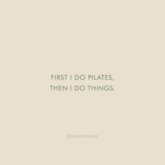 the words first i do pilates, then i do things on a beige background