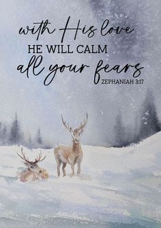 two deer standing in the snow with a bible verse above them that reads, with his love he will calm all your hearts