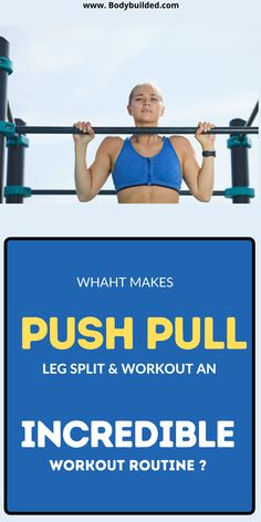 a woman doing push pull ups with the text, what makes push pull? leg split and workout an incredible workout routine?