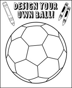 a soccer ball with the words design your own ball on it and some crayons