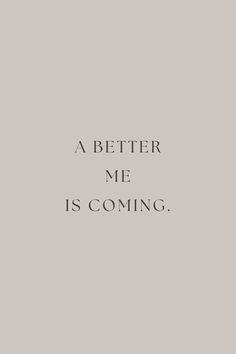 a black and white photo with the words'a better me is coming'on it