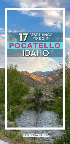 a river and mountains with the words 17 best things to do in pocatello idaho