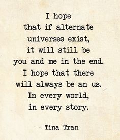 an old typewriter with the words i hope that if alternative universes exit, it will still be you and me