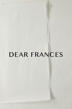 a piece of paper with the word dear frances written on it and torn in half