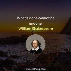 What’s done cannot be undone - William Shakespeare Quote Shakespeare Love, William Shakespeare Quotes, Ayn Rand, Inspirational Humor, Emily Dickinson, Tough Love, Lewis Carroll, S Quote