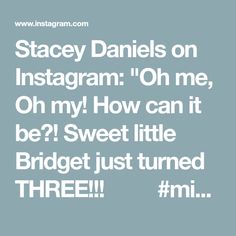 the text reads, stagey daniels on instagram oh me oh my how can it be? sweet little bridge just turned three