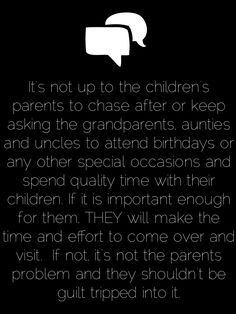 a black and white photo with the words it's not up to the children's parents to chase after or keep asking the grandparents,