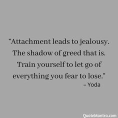 Let Go Of Jealousy, Train Yourself To Let Go Of Everything, Let Go Of Attachment Quotes, Letting Go Of Attachment, Quotes About Attachment