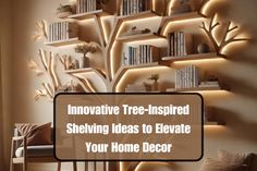 a living room with bookshelves and shelves on the wall, text reads innovative tree - inspired shelving ideas to elevate your home decor