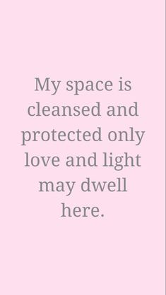 a pink background with the words, my space is cleaned and protected only love and light may