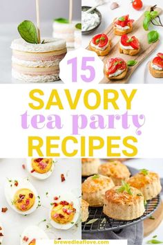 tea party food and desserts with text overlay that reads 15 savory tea party recipes