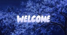 the word welcome is written in white letters on a blue background with trees and leaves