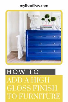 a blue dresser with the words how to add a high gloss finish to furniture