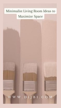 three paintbrushes with the words minimalist living room ideas to minimize space on them