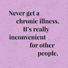 Chronic Fatigue Aesthetic, Itp Awareness Quotes, Disease Quote, Ms Warrior, Chronic Illness Humor, Illness Humor, Chronic Pain Awareness, Chiari Malformation, Chronic Migraines