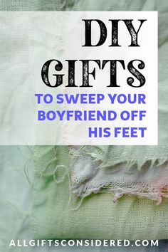 the words diy gifts to sweep your boyfriend off his feet on top of torn fabric